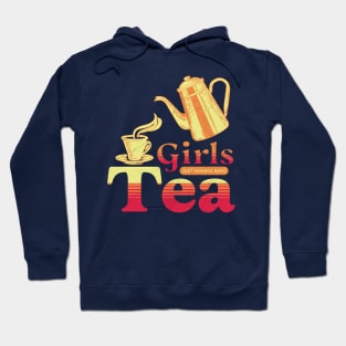 Girls Just Want To Have Tea Hoodie